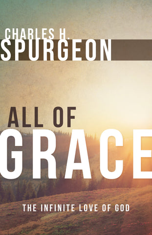 All of Grace: Discovering Salvation Through God's Infinite Love by Charles Haddon Spurgeon