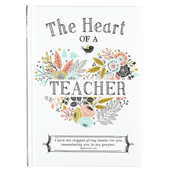 The Heart of a Teacher: A Thoughtful Gift Book of Encouragement and Scripture by Karla Dornacher