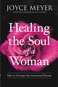 Healing the Soul of a Woman (Softcover): How to Overcome Your Emotional Wounds