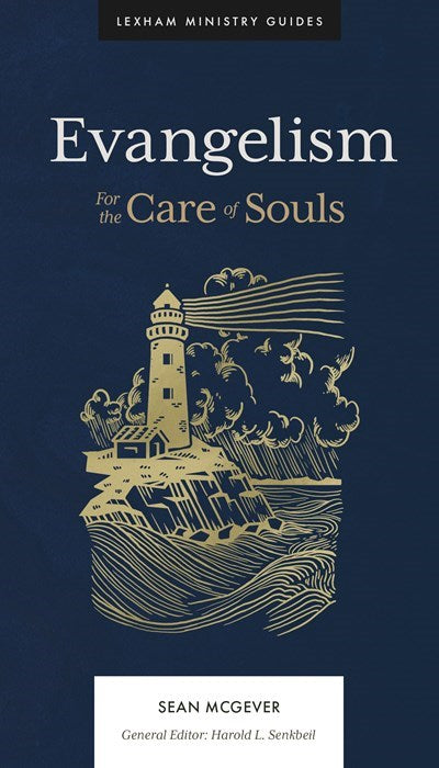 Evangelism: For the Care of Souls (Lexham Ministry Guides)