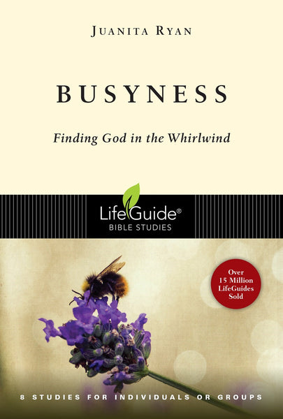 Busyness (LifeGuide Bible Study): Finding God in the Whirlwind - Conversing with God Amid Daily Demands