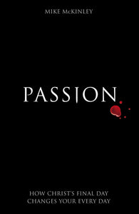 Passion: How Christ's final day changes your every day