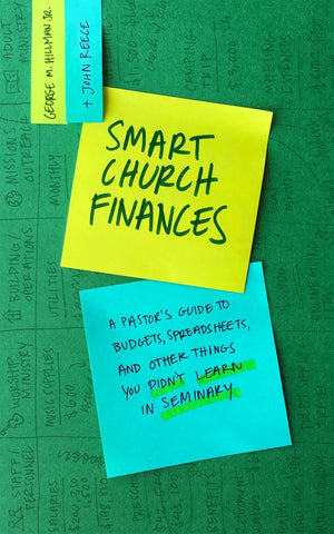 Smart Church Finances: A Pastors Guide to Budgets, Spreadsheets, and Other Things You Didnt Learn in Seminary