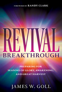 Revival Breakthrough: Preparing for Seasons of Glory, Awakening, and Great Harvest by James Goll