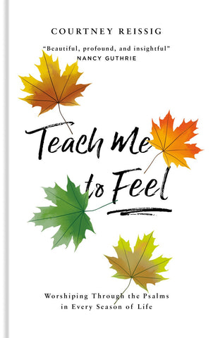 Teach Me To Feel: Worshiping Through the Psalms in Every Season of Life (Daily devotions/ devotional for women)