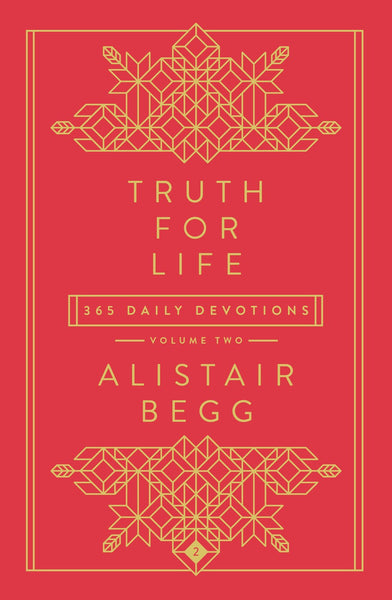 Truth for Life - Volume 2: 365 Daily Devotions – A Gospel-Saturated Devotional with Bible Reading Plan by Alistair Begg