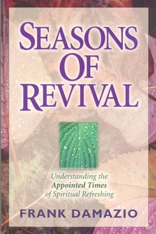 Seasons Of Revival: Understanding the Appointed Times of Spiritual Refreshing by Frank Damazio – Insightful Guide to God’s Outpouring Through Biblical Exegesis and Life Application