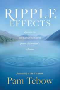 Ripple Effects: Discover the Miraculous Motivating Power of a Woman's Influence