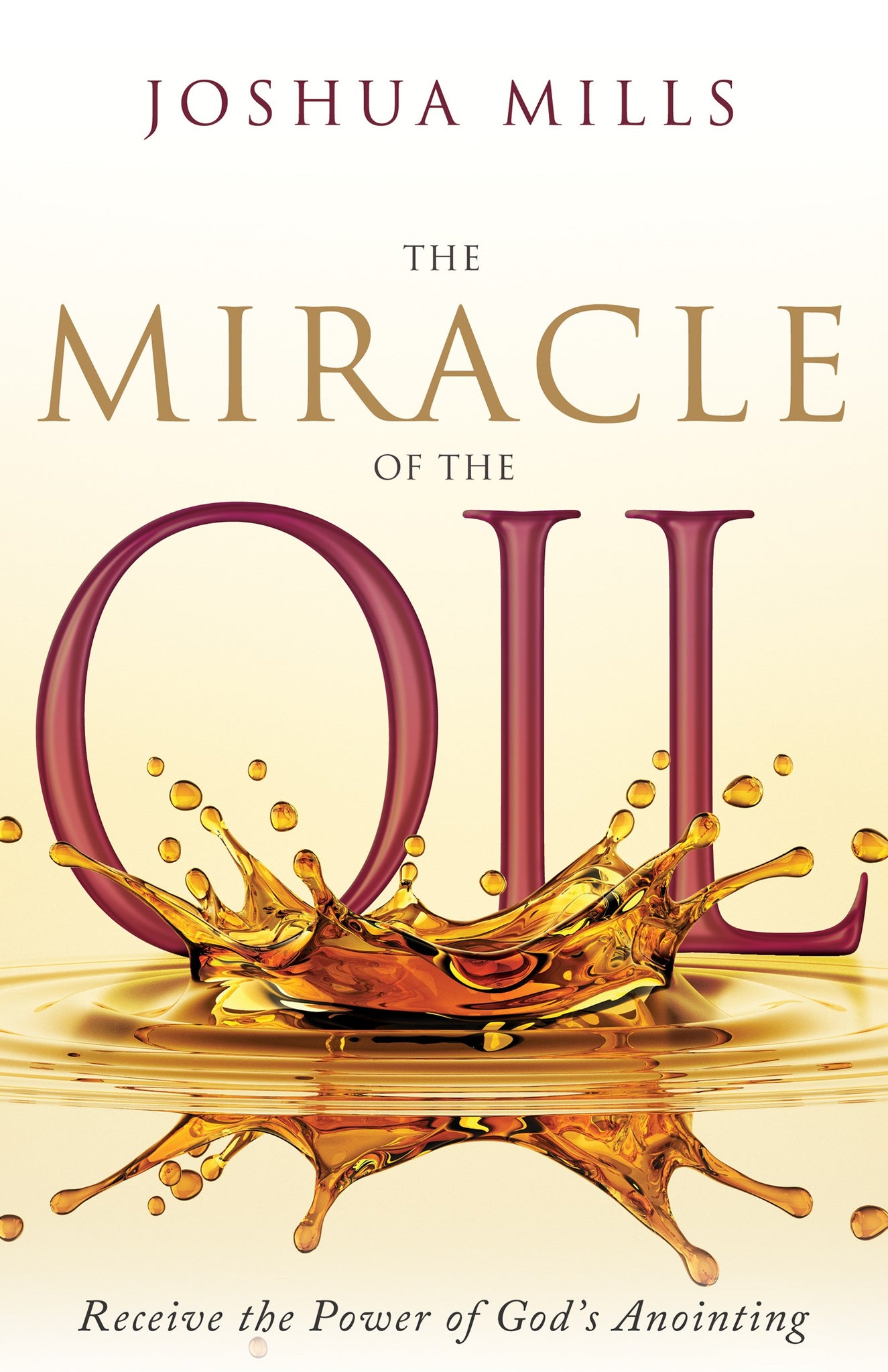 The Miracle of the Oil: Receive the Power of Gods Anointing