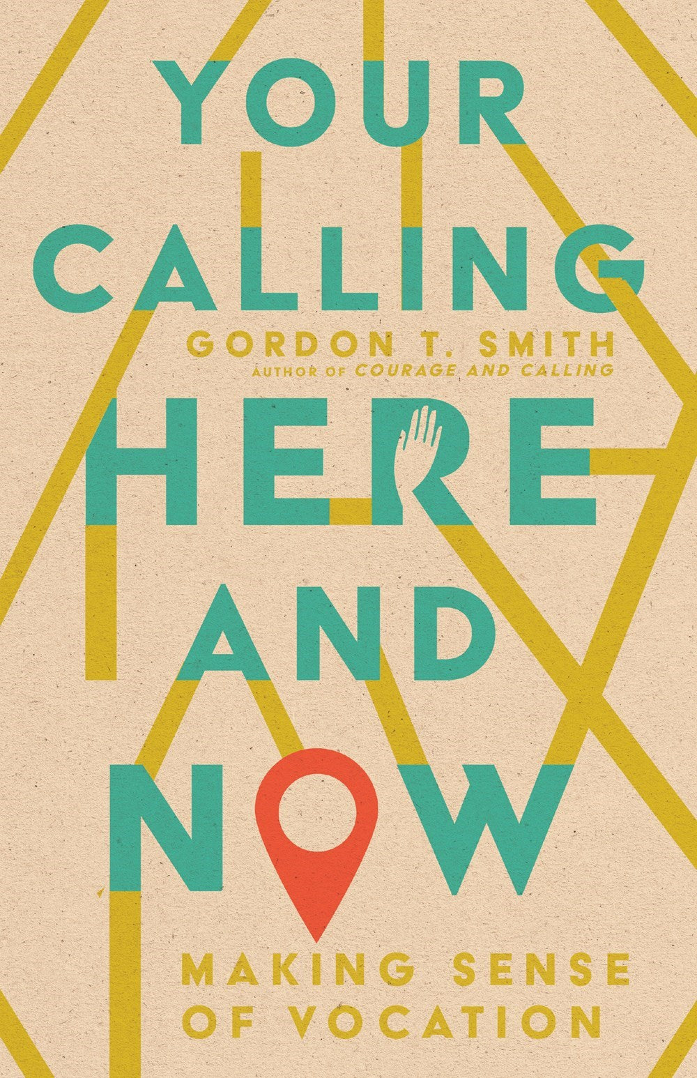 Your Calling Here and Now: Making Sense of Vocation by Gordon Smith