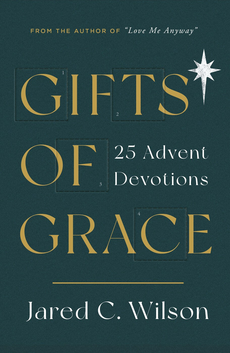 Gifts of Grace: 25 Advent Devotions – Reflecting on Christ and the Gifts of the Gospel by Jared C. Wilson