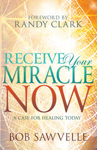 Receive Your Miracle Now: A Case For Healing Today