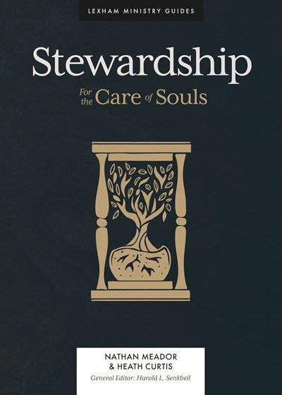 Stewardship: For the Care of Souls (Lexham Ministry Guides)