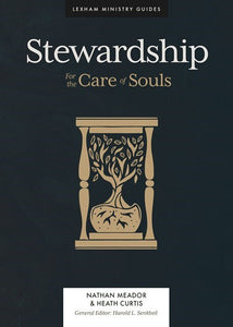 Stewardship: For the Care of Souls (Lexham Ministry Guides)