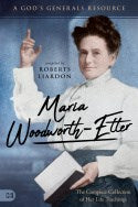 Maria Woodworth-Etter: The Complete Collection of Her Life Teachings (A God's Generals Resource)