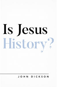 Is Jesus History? by Dickson John