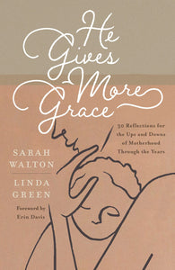 35160X	He Gives More Grace: 30 Reflections for the Ups and Downs of Motherhood Through the Years (Daily devotions for moms/ mums with children of all ages)