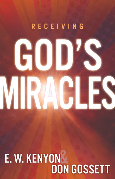 Receiving God's Miracles by E.W. Kenyon