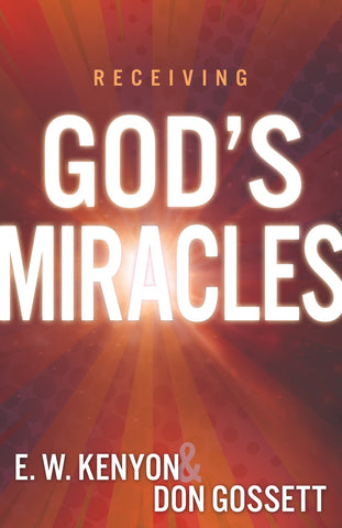 Receiving God's Miracles by E.W. Kenyon