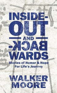 Inside Out & Backwards: Stories of Humor and Hope For Life's Journey