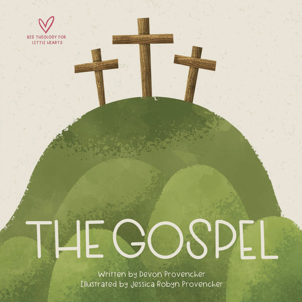 The Gospel (Big Theology For Little Hearts)