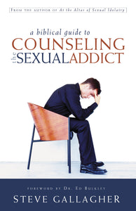 A Biblical Guide to Counseling the Sexual Addict