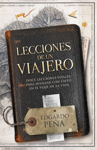 (Spanish Edition) Lessons From A Traveler: Twelve vital lessons to advance successfully on the journey of life