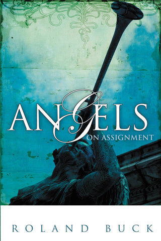 Angels on Assignment: Exploring the Role Angels Play in Believers' Lives Today