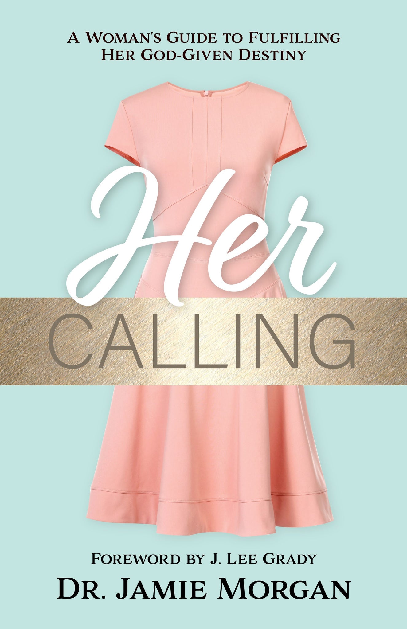 Her Calling: A Womans Guide to Fulfilling Her God-given Destiny