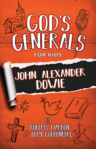 GOD'S GENERALS FOR KIDS - VOLUME 3: JOHN ALEXANDER DOWIE