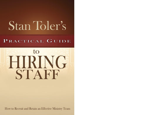 Stan Toler's Practical Guide to Hiring Staff: Secrets to Successful Staff Expansion and Leadership