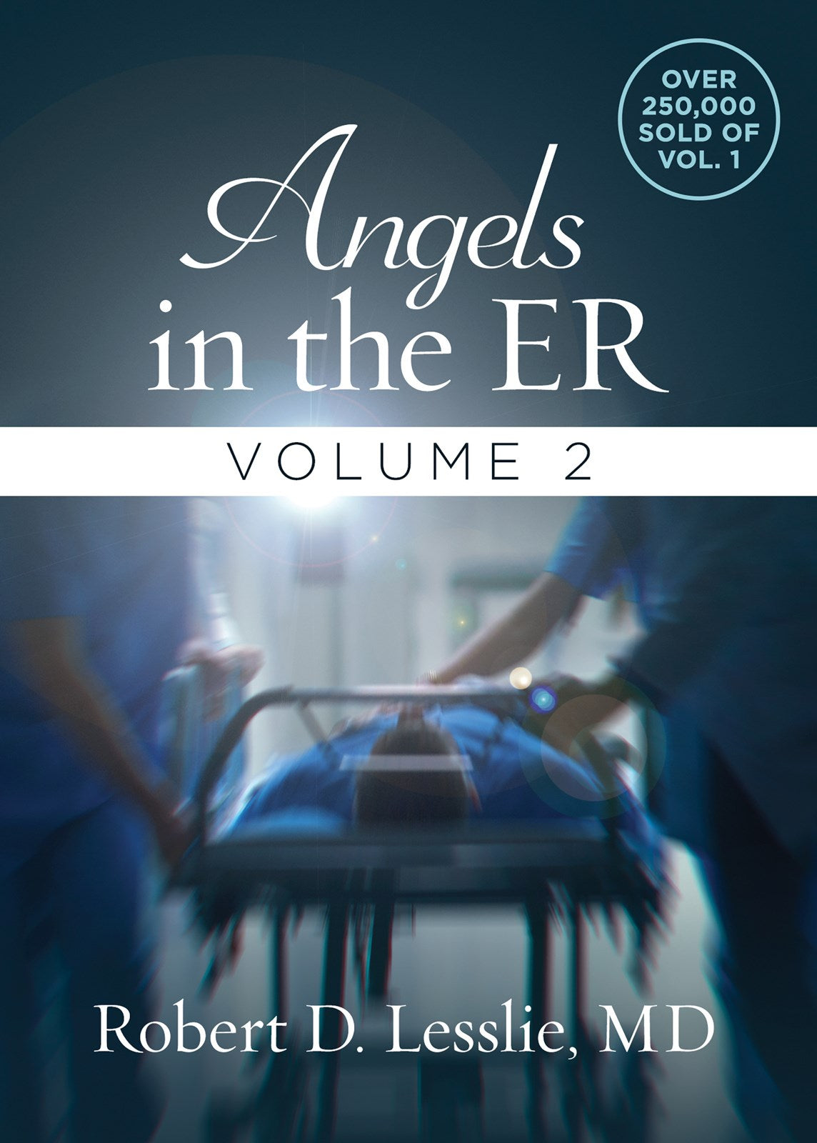 Angels in the ER: Real-Life Stories of Divine Intervention in Life’s Darkest Moments by Dr. Robert D. Lesslie (Volume 2)