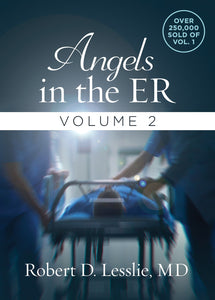 Angels in the ER: Real-Life Stories of Divine Intervention in Life’s Darkest Moments by Dr. Robert D. Lesslie (Volume 2)