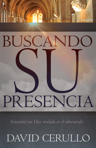 (Spanish Edition) Pursuing His Presence: Intimacy with God Revealed in the Tabernacle