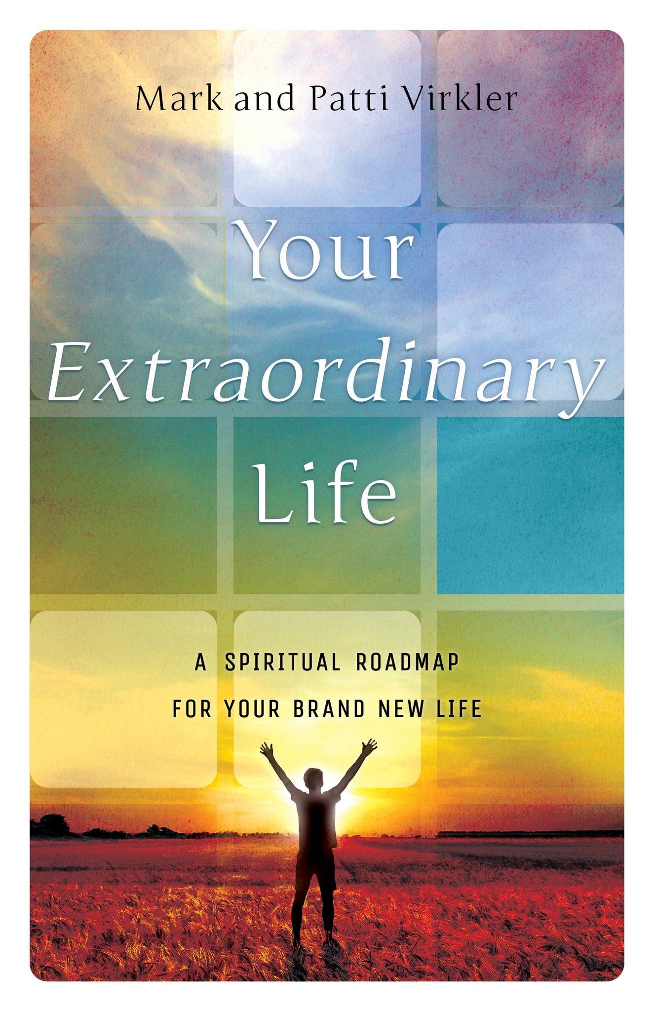 YOUR EXTRAORDINARY LIFE: A Spiritual Roadmap For Your Brand New Life