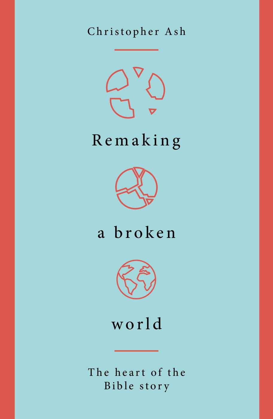 Remaking a Broken World: The Heart of the Bible Story