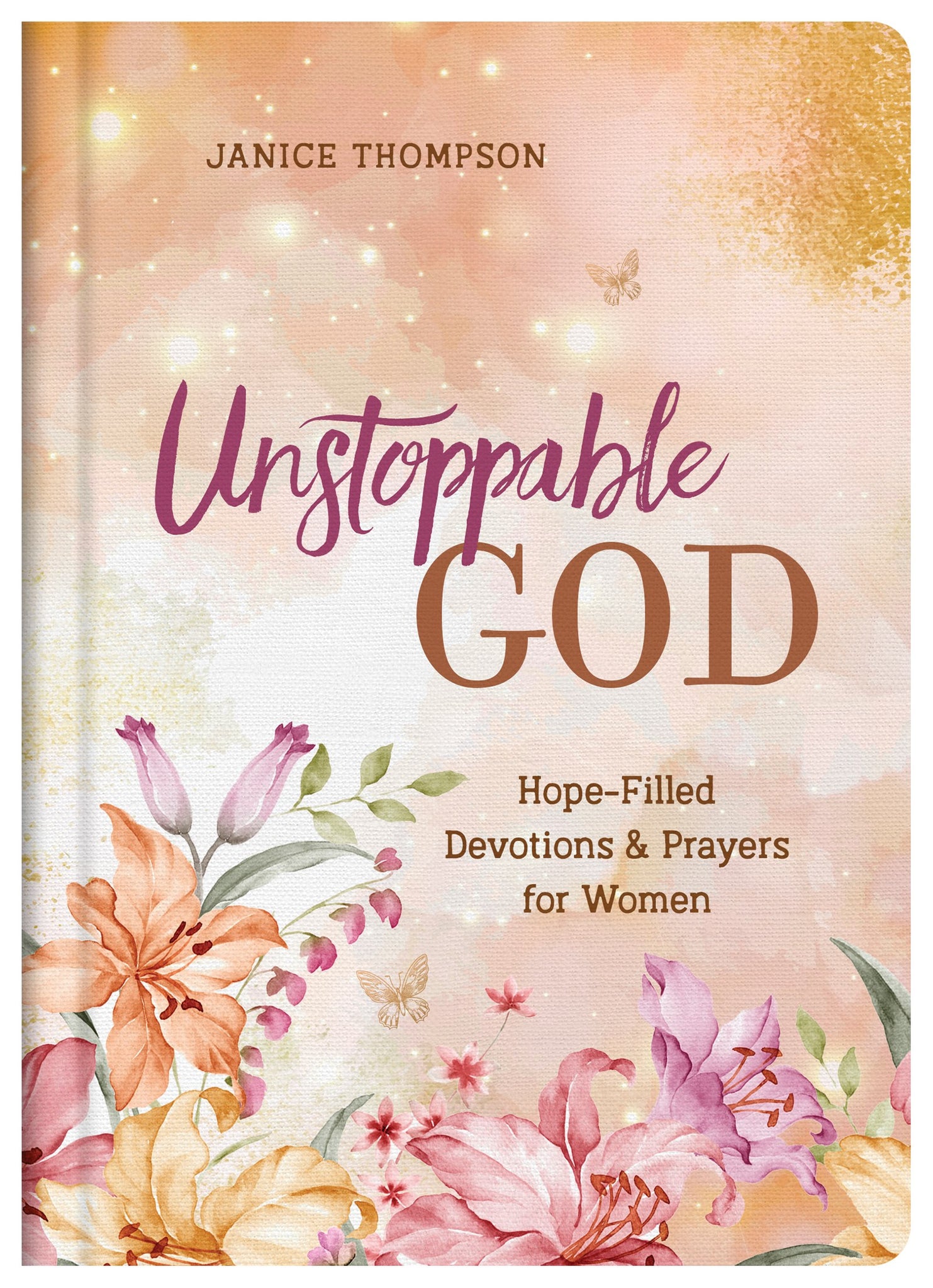 Unstoppable God: Hope-Filled Devotions and Prayers for Women