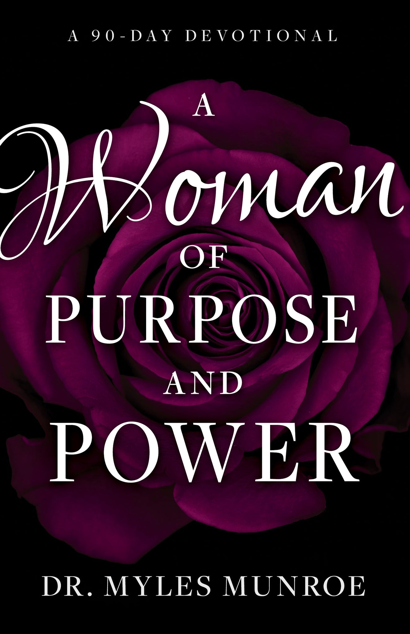 Woman of Purpose and Power: A 90-Day Devotional for Understanding Your God-Given Purpose by Dr. Myles Munroe