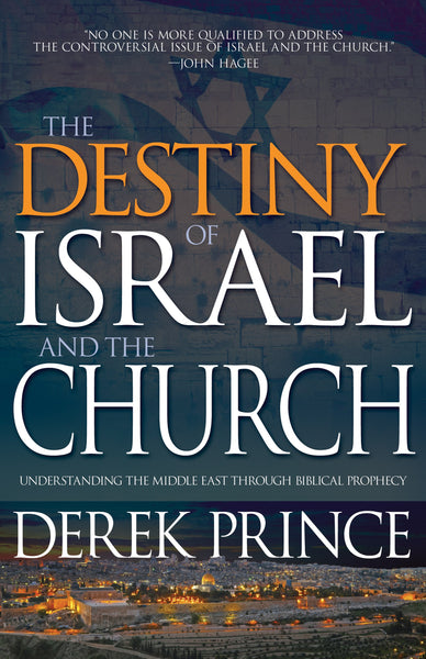 Destiny of Israel and the Church: Understanding the Middle East Through Biblical Prophecy by Derek Prince