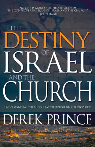 Destiny of Israel and the Church: Understanding the Middle East Through Biblical Prophecy by Derek Prince