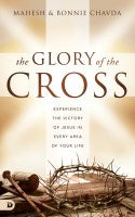 The Glory of the Cross: Experience the Victory of Jesus in Every Area of Your Life