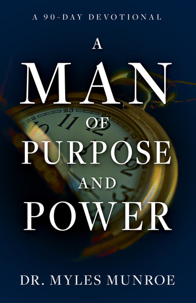 Man of Purpose and Power: A 90 Day Devotional by Dr. Myles Munroe