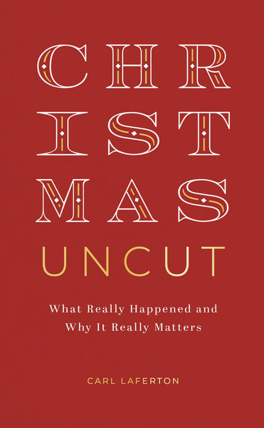 Christmas Uncut: What Really Happened and Why It Really Matters (Evangelistic outreach book to give away looking at the real, historical christmas story, introduction to Christianity / the gospel)