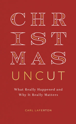 Christmas Uncut: What Really Happened and Why It Really Matters (Evangelistic outreach book to give away looking at the real, historical christmas story, introduction to Christianity / the gospel)