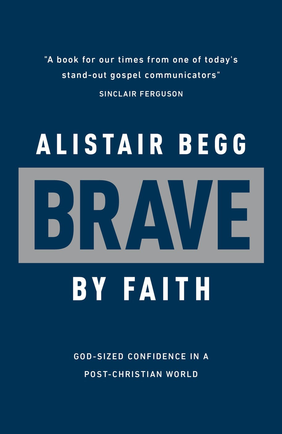 Brave by Faith: God-Sized Confidence in a Post-Christian World (Learn from the Bible book of Daniel how to live confidently for Christ today)