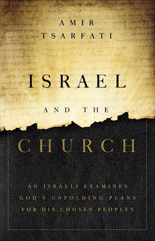 Israel and the Church: An Israeli Examines Gods Unfolding Plans for His Chosen Peoples