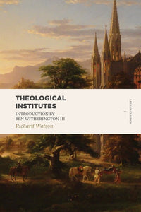 Theological Institutes: Two Volume Set (Lexham Classics)