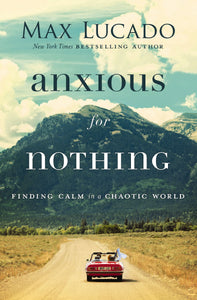 Anxious for Nothing: Finding Calm in a Chaotic World (Softcover Edition)