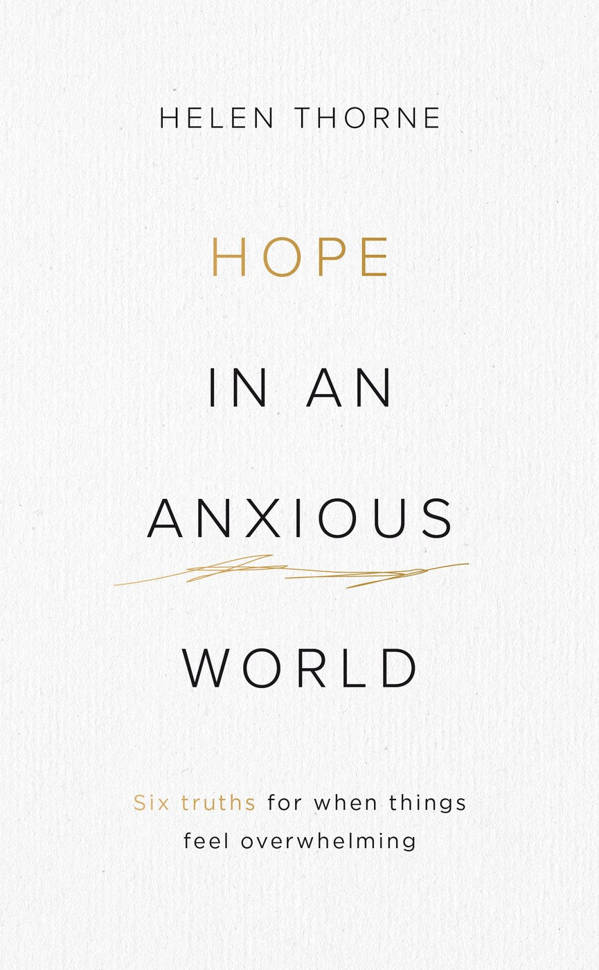 Hope in an Anxious World: 6 Truths for When Things Feel Overwhelming (Help from the Bible with anxiety and feeling worried)