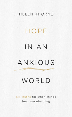 Hope in an Anxious World: 6 Truths for When Things Feel Overwhelming (Help from the Bible with anxiety and feeling worried)